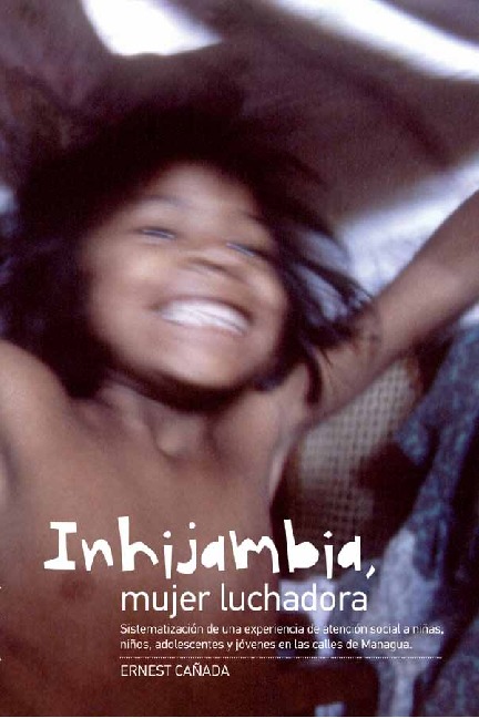 Inhijambia, mujer luchadora: Sistematización de una experiencia de atención social a niñas, niños, adolescentes y jóvenes en la calles de Managua